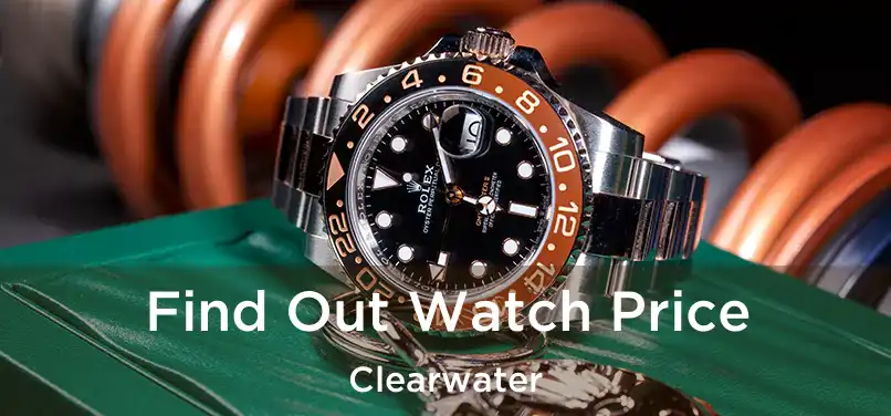  Find Out Watch Price Clearwater