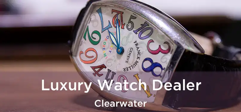 Luxury Watch Dealer Clearwater